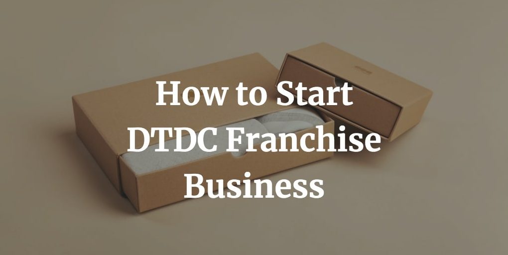 how to start DTDC franchise in India