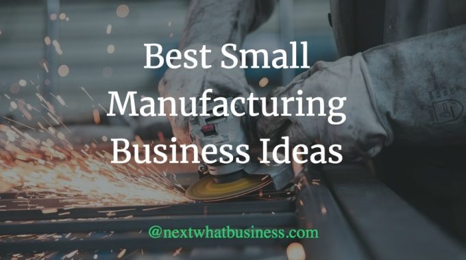 best small manufacturing business ideas