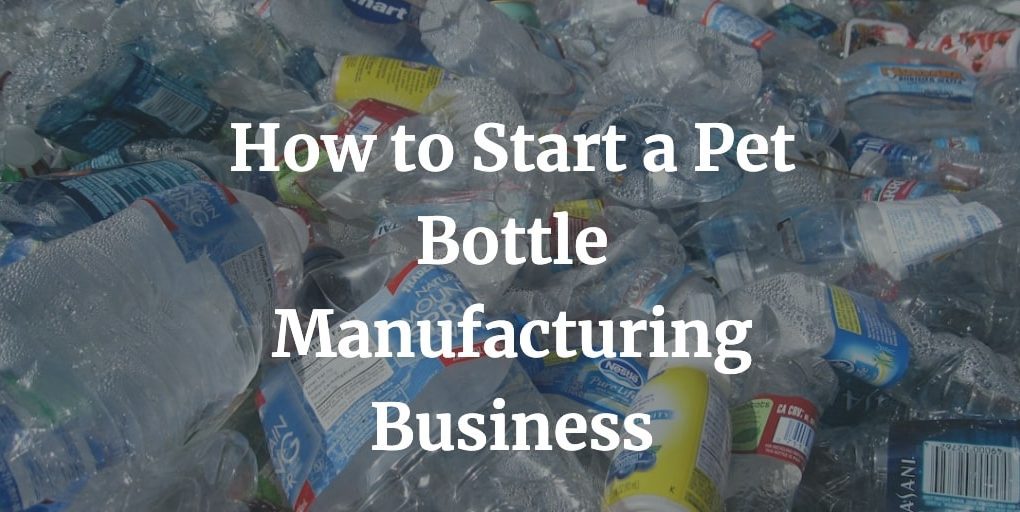 how to start pet bottle manufacturing business