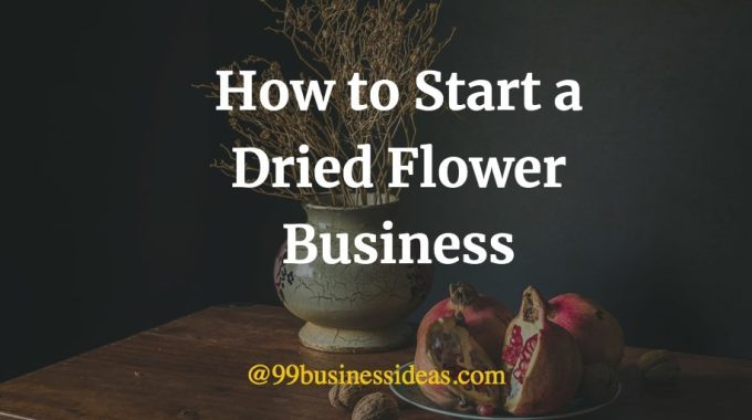 how to start dried flower business