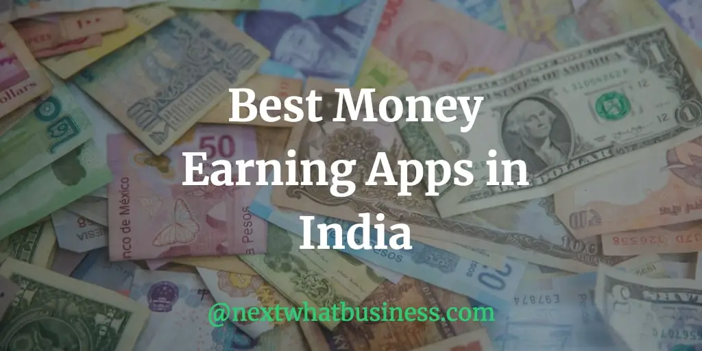 Best 10 Money Earning Apps in India - NextWhatBusiness