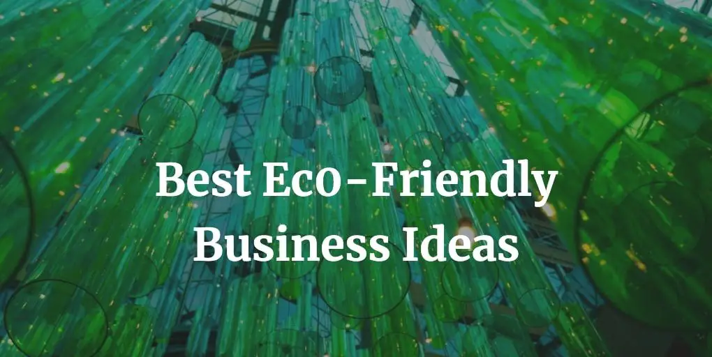 here is a list of eco-friendly business ideas with good profit