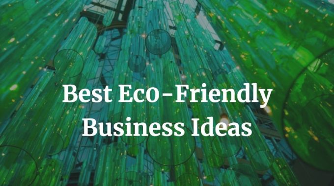 here is a list of eco-friendly business ideas with good profit