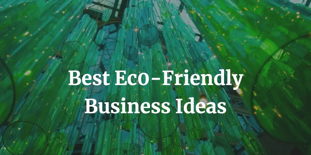 Best 37 Eco-friendly Business Ideas - Nextwhatbusiness