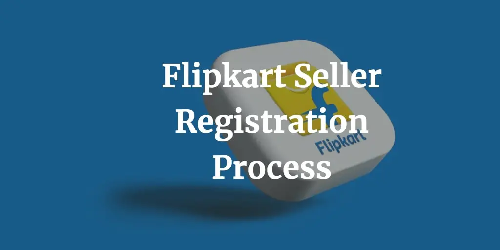 here is complete guide on Flipkart seller registration process