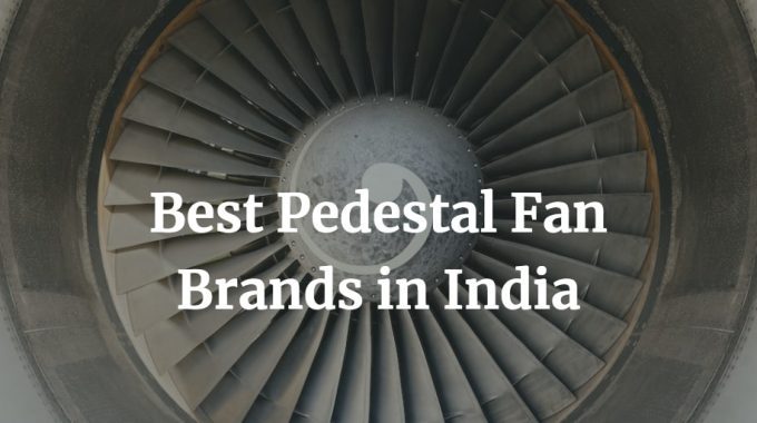 best pedestal fan brands in India