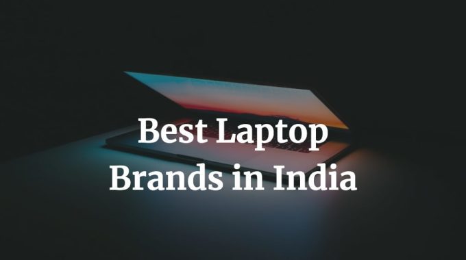 here is a list of the best laptop brands in India