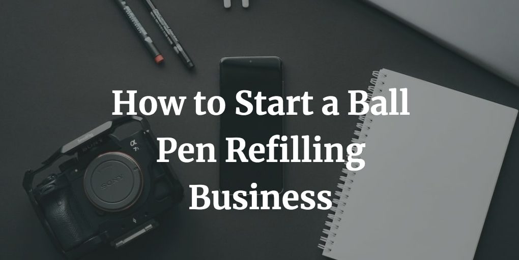 how to start ball pen refilling business