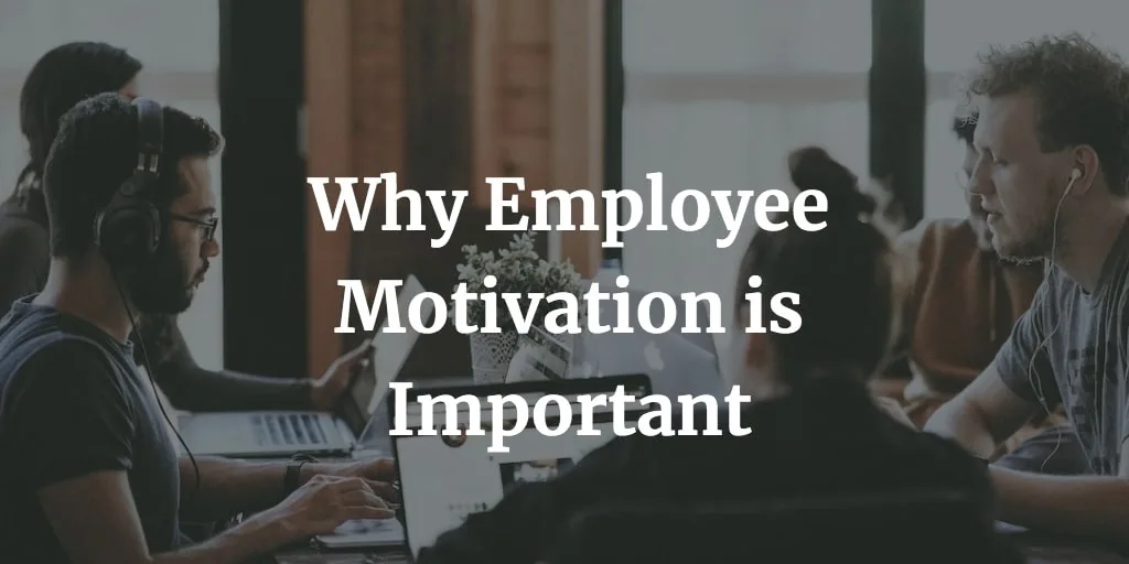 here are the reasons why employee motivation is important for small businesses