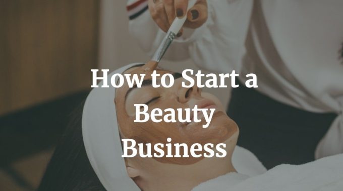 here is a complete article on how to start a beauty business