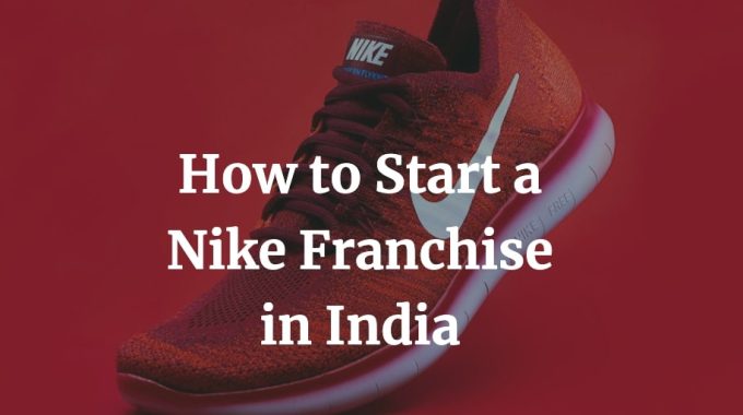 how to start a nike franchise in India