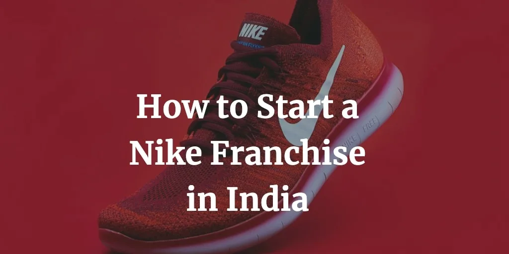 how to start a nike franchise in India