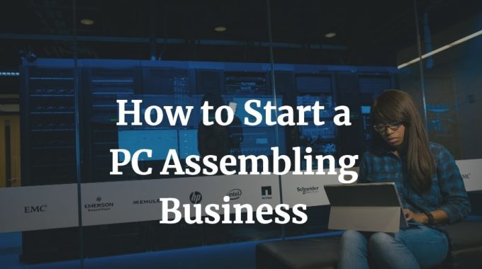how to start a pc assembly business