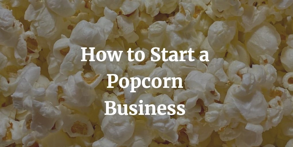 how to start a popcorn business
