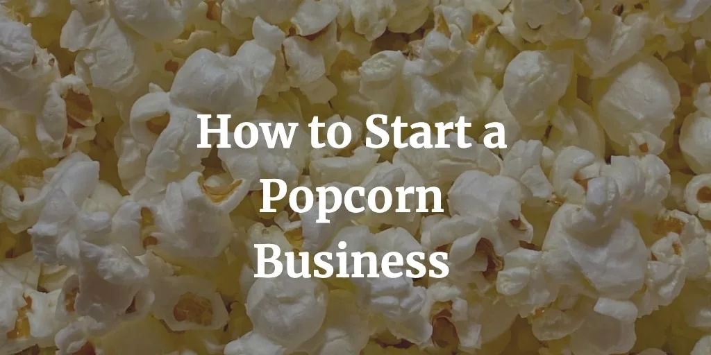 how to start a popcorn business