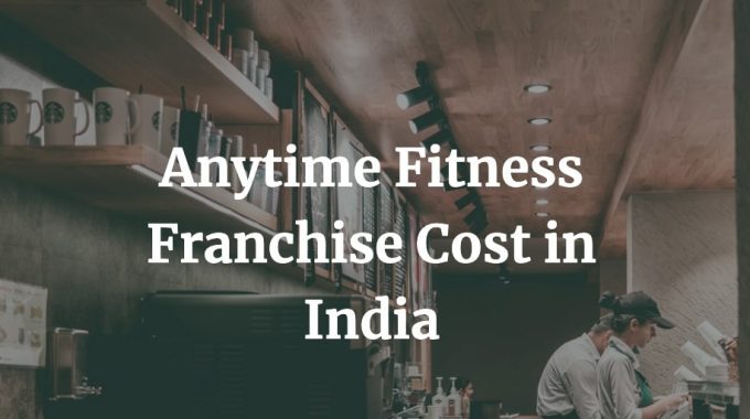 anytime fitness franchise cost in India