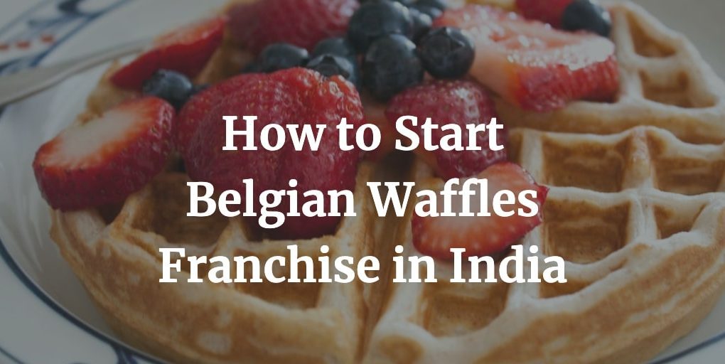 how to open a belgian waffles franchise in India