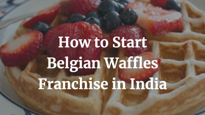 how to open a belgian waffles franchise in India