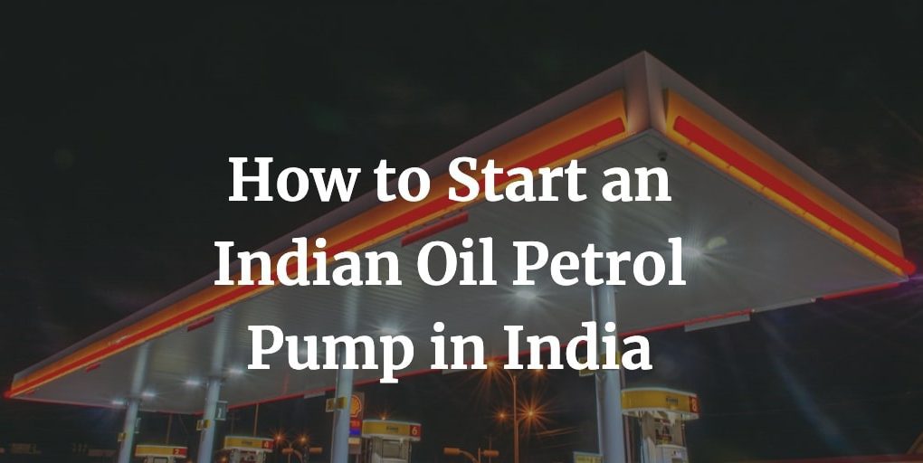 how to start an indian oil petrol pump dealership in India