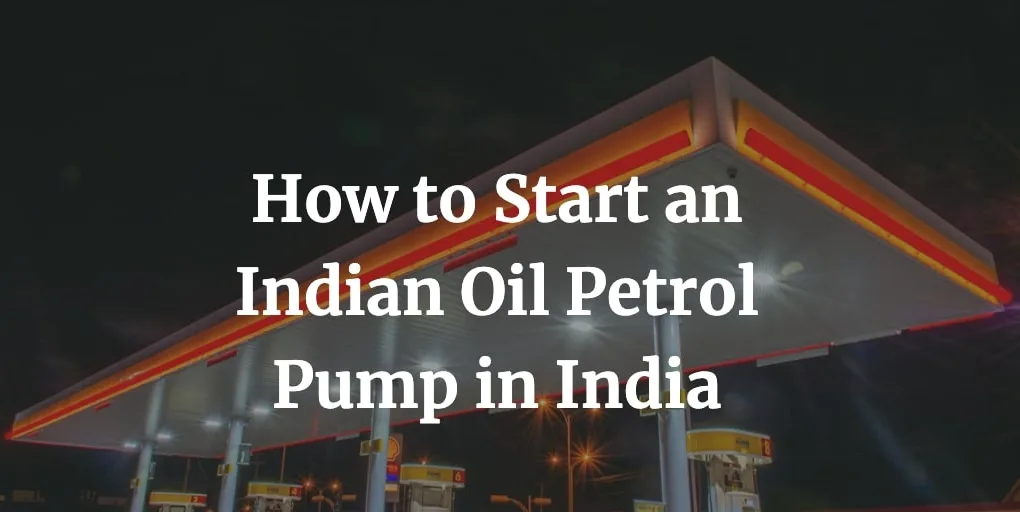 Indian Oil Petrol Pump Dealership in India Cost, Process, Contact