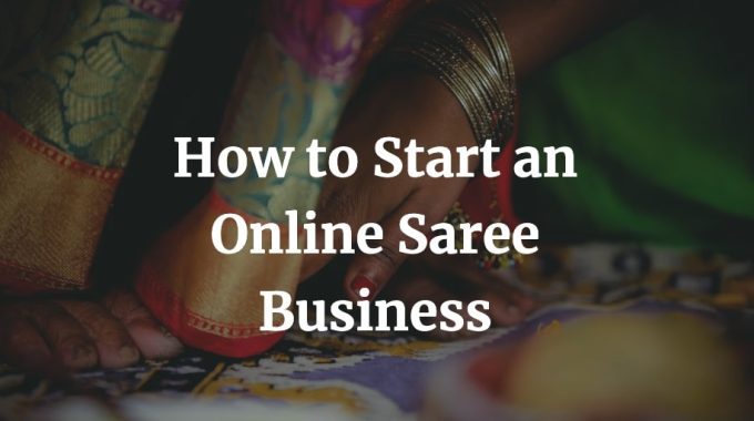 how to start an online saree business from home