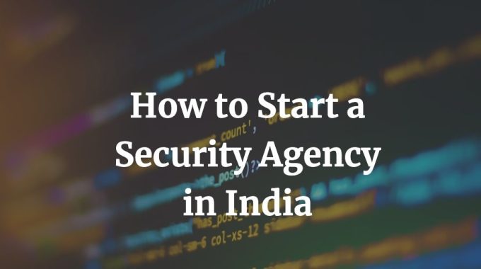 how to start a security agency in India