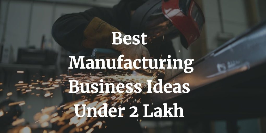 best manufacturing business ideas under 2 lakh rupees