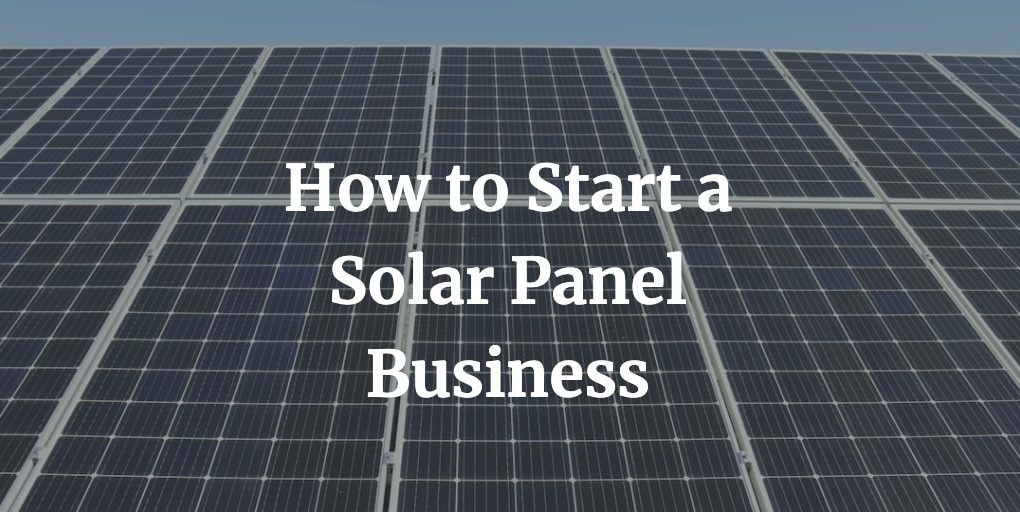 how to start a solar panel business