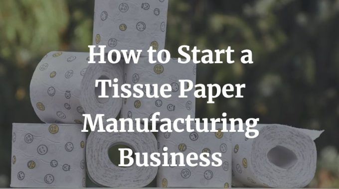 how to start a tissue paper manufacturing business