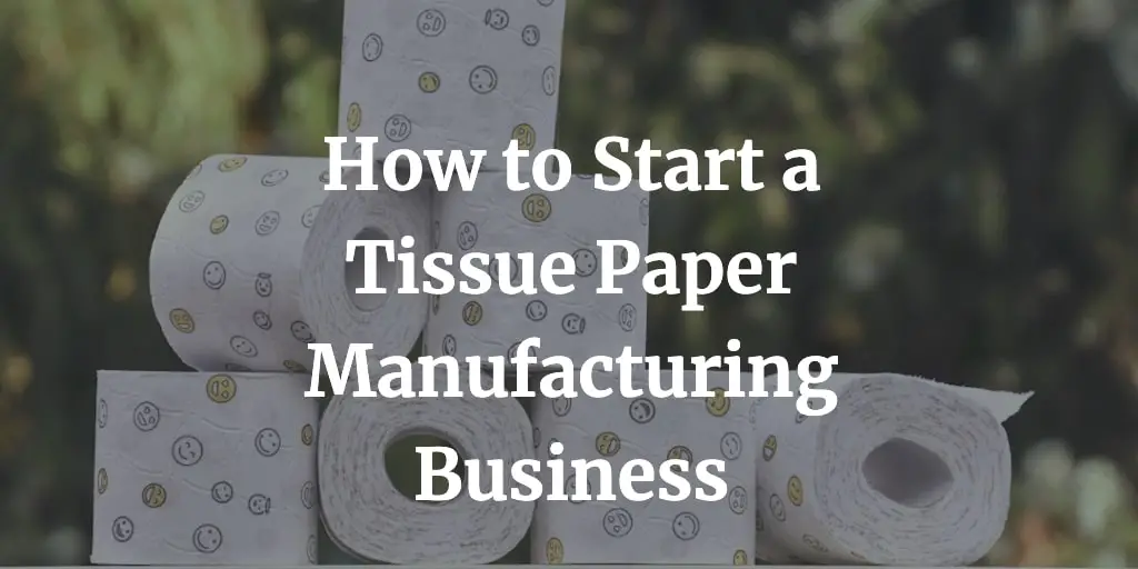 how to start a tissue paper manufacturing business