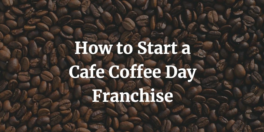 how to start a cafe coffee day franchise in India
