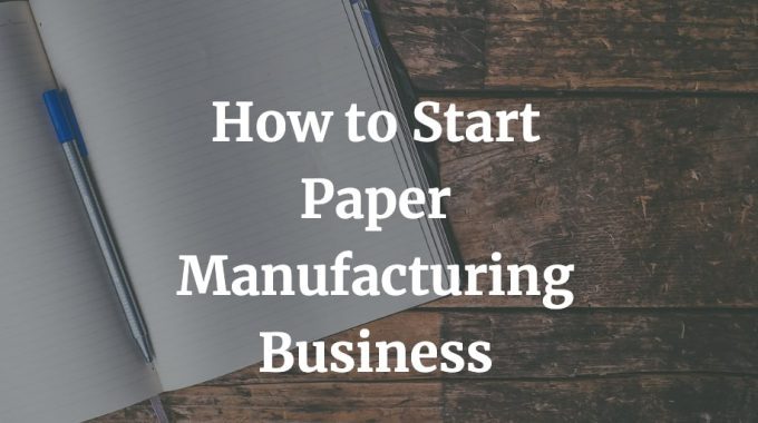 how to start paper manufacturing business