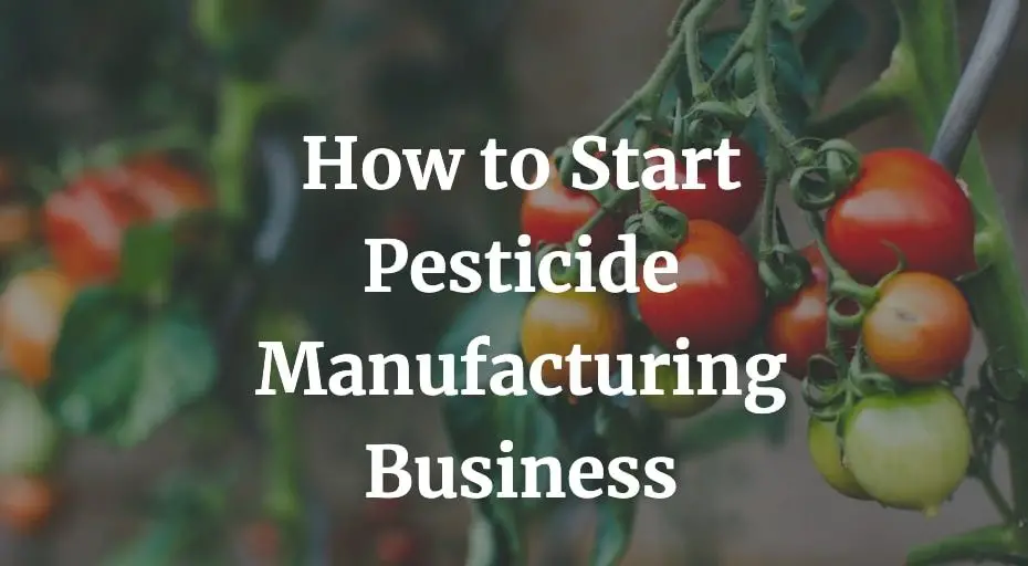 how to start pesticide manufacturing business