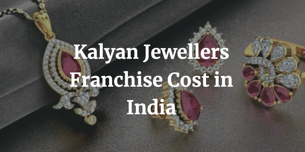 kalyan jewellers franchise cost in India