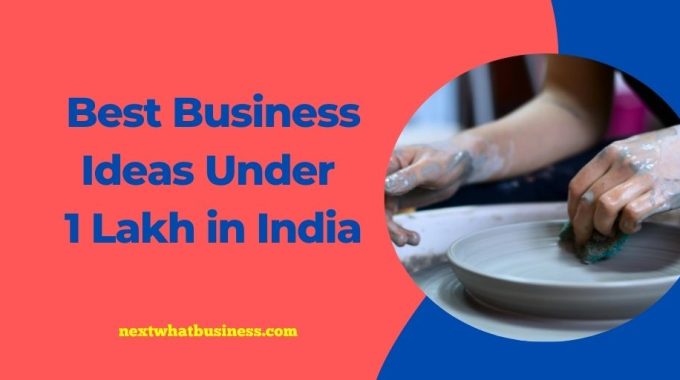 best business ideas under 1 lakh rupees in india