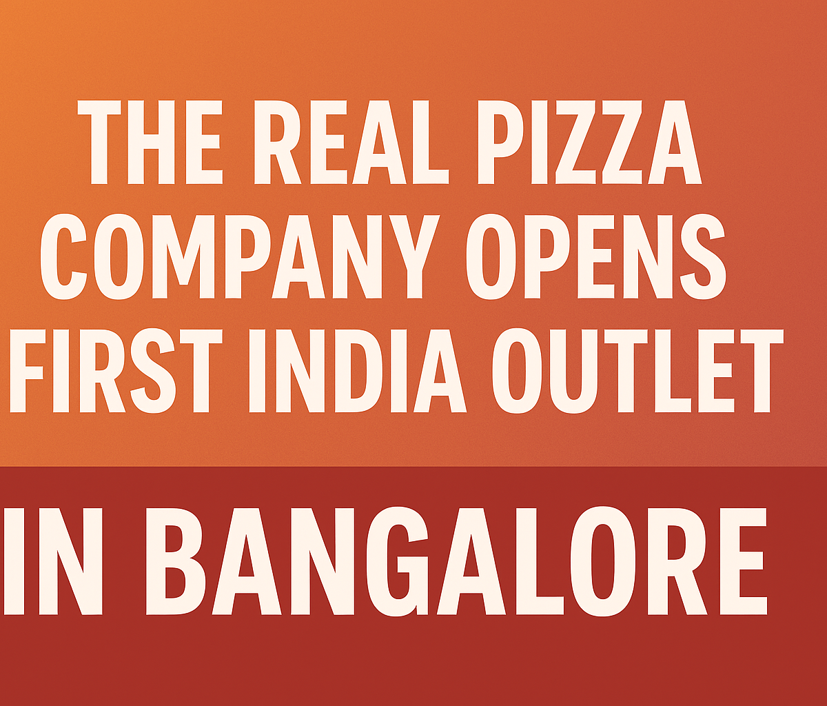 the real pizza company launches first outlet in bangalore