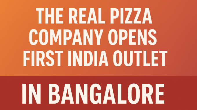 the real pizza company launches first outlet in bangalore