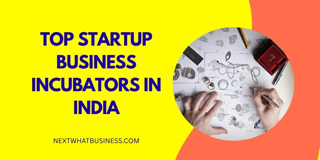 top startup business incubators in India