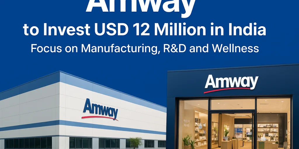 amway investment in india for manufacturing and retail expansion