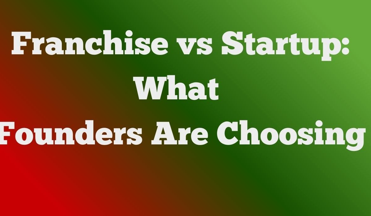 franchise vs startup analysis for first-time entrepreneurs