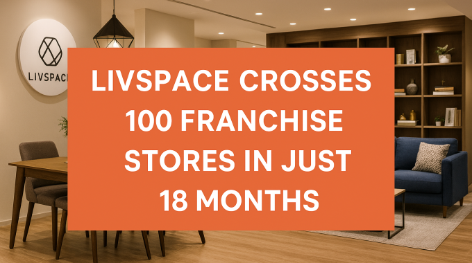 livspace crosses 100 franchise stores in 18 months
