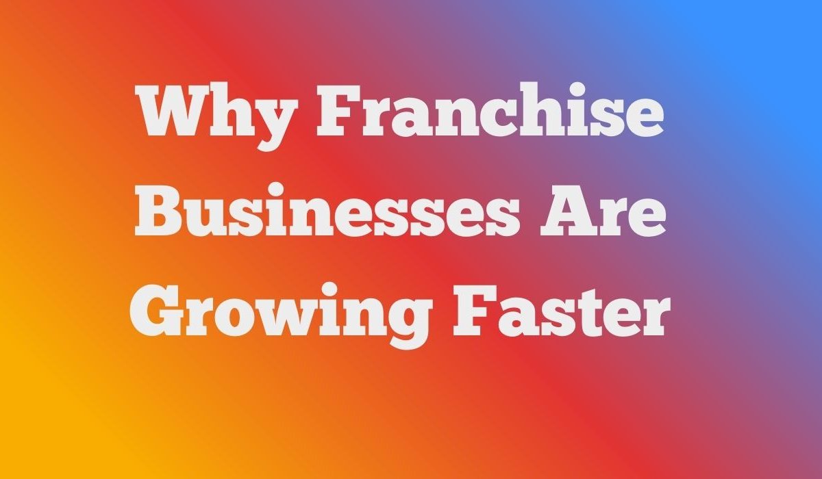why franchise businesses are growing faster than standalone startups