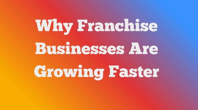 why franchise businesses are growing faster than standalone startups