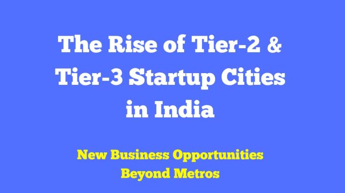 Tier 2 and Tier 3 startup boom in India emerging business hubs